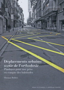Déplacements urbains : sortir de l'orthodoxie. Plaidoyer pour une prise en compte des habitudes - Buhler Thomas ; Kaufmann Vincent