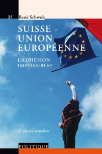 Suisse - Union européenne. L'adhésion impossible ? 3e édition - Schwok René