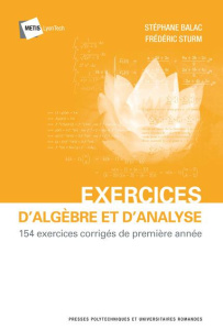 Exercices d'algèbre et d'analyse. 154 exercices corrigés de première année, 2e édition revue et augm - Balac Stéphane ; Sturm Frédéric