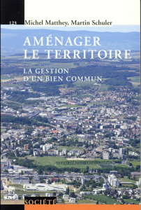 Aménager le territoire. La gestion d'un bien commun - Matthey Michel ; Schuler Martin