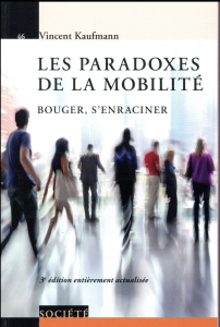 Les paradoxes de la mobilité. Bouger, s'enraciner, 3e édition - Kaufmann Vincent