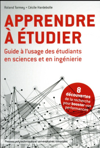 Apprendre à étudier. Guide à l'usage des étudiants en sciences et en ingénierie - Tormey Roland ; Hardebolle Cécile