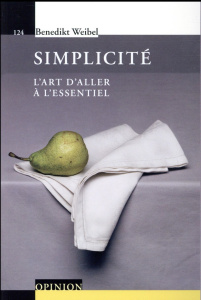 Simplicité. L'art d'aller à l'essentiel - Weibel Benedikt ; Barilier Etienne