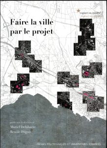 Faire la ville par le projet - Delabarre Muriel ; Dugua Benoît