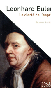 Leonhard Euler. La clarté de l'esprit - Barilier Etienne