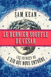 Le dernier souffle de César. Les secrets de l'air qui nous entoure - Kean Sam ; Reyff Christophe de ; Gerlier Jérémie