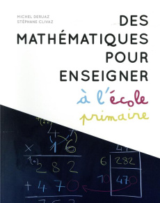Des mathématiques pour enseigner à l'école primaire - Deruaz Michel ; Clivaz Stéphane