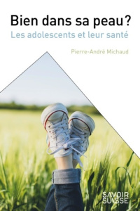 Bien dans sa peau ? Les adolescents et leur santé - Michaud Pierre-André