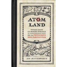Atom Land. Voyage dans le monde étrange (et incroyablement petit) de la physique des particules - Butterworth Jon ; Clenet Benoît