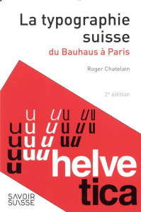 La typographie suisse. Du Bauhaus à Paris - Chatelain Roger