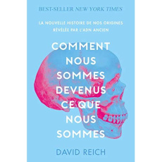 Comment nous sommes devenus ce que nous sommes. La nouvelle histoire de nos origines révelée par l'A - Reich David ; Fontanet Mathilde ; Chakparonian Mik