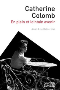 Catherine Colomb. En plein et lointain avenir - Delacrétaz Anne-Lise