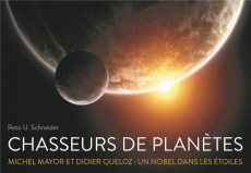 Chasseurs de planètes. Michel Mayor et Didier Queloz : un Nobel dans les étoiles - Schneider Reto-U ; Bachmann Marc ; Villeval Marie