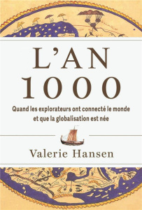 L'an 1000. Quand les explorateurs ont connecté l'humanité et que la mondialisation est née - Hansen Valerie ; De Clercq Anne-Sophie