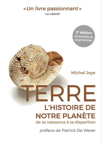Terre. L'histoire de notre planète de sa naissance à sa disparition, 2e édition revue et augmentée - Joye Michel ; De Wever Patrick