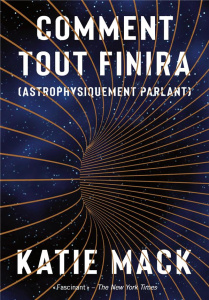 Comment tout finira (astrophysiquement parlant) - Mack Katie ; Muchnik Anatole