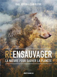 Reensauvager la nature pour sauver la planete - Blythe Cain