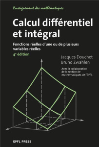 Calcul différentiel et intégral. Fonctions réelles d'une ou de plusieurs variables réelles, 4e éditi - Douchet Jacques ; Zwahlen Bruno ; Buffoni Boris