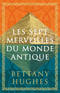 Les sept merveilles du monde antique - Hughes Bettany ; Scudiero Stéphanie