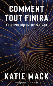 Comment tout finira (astrophysiquement parlant) - Mack Katie ; Muchnik Anatole