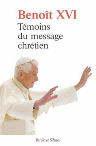 Témoins du message chrétien - Benoît XVI