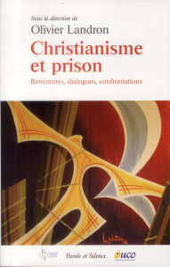 Christianisme et prison / Rencontres, dialogues, confrontations - Landron Olivier, Collectif