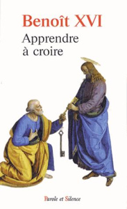 Apprendre à croire - Benoît XVI