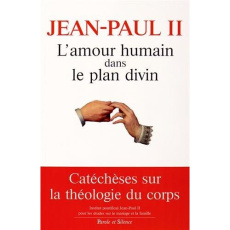 L'amour humain dans le plan divin / Catéchèses sur la théologie du corps - Jean Paul II