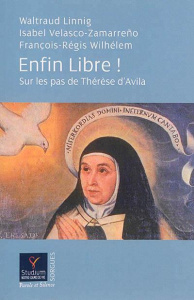 Enfin libre ! / Sur les pas de Thérèse d'Avila - Linnig;Velasco Zamarreno;Wilhelem
