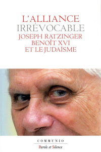 L'alliance irrévocable - Benoît XVI et le Judaïsme - Ratzinger Joseph;Communio