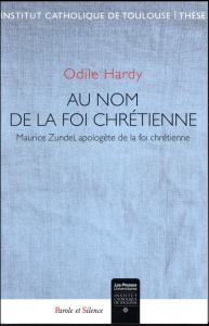 Au nom de la foi chrétienne / Maurice Zundel, apologète de la foi chrétienne - Hardy Odile