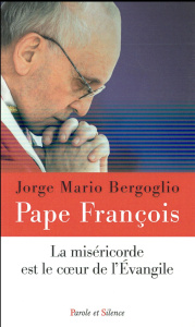 La miséricorde est le coeur de l'Evangile - Bergoglio Jorge Mario