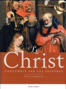 Le Christ contemplé par les peintres - Garoche Sylvie