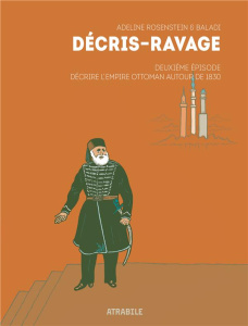 Décris-Ravage Tome 2 : Décrire l'Empire Ottoman autour de 1830 - Rosenstein Adeline ; Baladi Alex