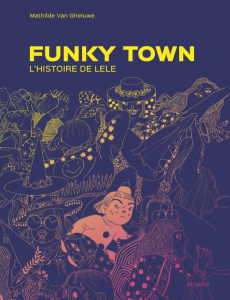 Funky Town. L'histoire de Lele - Van Gueluwe Mathilde
