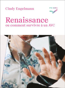 Renaisssance. Ou comment survivre à un AVC - Engelmann Cindy ; Turlan Jean-Luc ; Roulin-Correvo