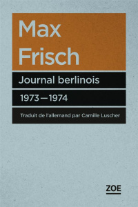 Journal berlinois 1973-1974 - Frisch Max ; Luscher Camille ; Strässle Thomas ; U