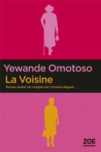 La Voisine - Omotoso Yewande ; Raguet Christine