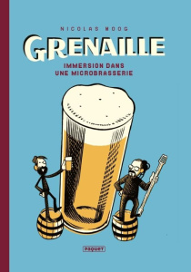Grenaille. Immersion dans une microbrasserie - Moog Nicolas