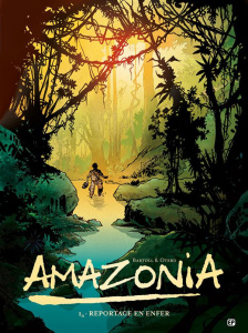 Amazonia Tome 1 : Reportage en enfer - Bartoll Jean-Claude - Otéro Nicolas - Otéro Vérane