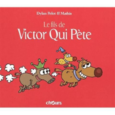 Victor qui pète Tome 3 : Le fils de Victor qui pète - Pelot Dylan ; Mathis Jean-Marc