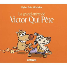Victor qui pète Tome 4 : La grand-mère de Victor qui pète - Pelot Dylan ; Mathis Jean-Marc
