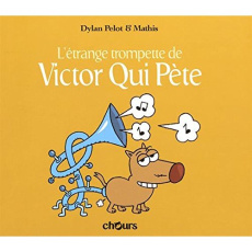 Victor qui pète Tome 5 : L'étrange trompette de Victor qui pète - Pelot Dylan ; Mathis Jean-Marc