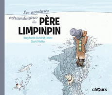 Les aventures extraordinaires du père Limpinpin - Dunand-Pallaz Stéphanie ; Ratte David