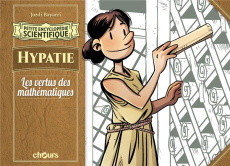 Petite encyclopédie scientifique : Hypatie. Les vertus des mathématiques - Bayarri Jordi ; Seijas Dani ; Lanuza Tayra