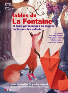 Les fables de La Fontaine et les personnages en origami facile pour les enfants. Avec 40 feuiles de - Gianassi Sara ; D'Auria Pasquale ; La Fontaine Jea