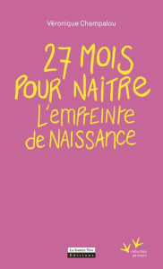 27 mois pour naître. L'empreinte de naissance - Champalou Veronique