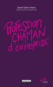Profession chaman d'entreprise - Hertz David Denis ; Pradervand Pierre