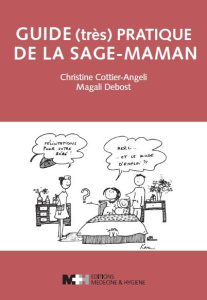 Guide (très) pratique de la sage-maman. Tome 1 - Cottier-Angeli Christine ; Debost Magali ; Grandse