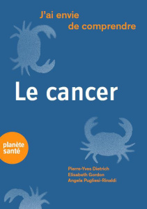 Le cancer - Gordon Elisabeth ; Dietrich Pierre-Yves ; Pugliesi